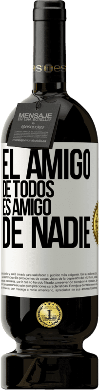 49,95 € Envío gratis | Vino Tinto Edición Premium MBS® Reserva El amigo de todos es amigo de nadie Etiqueta Blanca. Etiqueta personalizable Reserva 12 Meses Cosecha 2015 Tempranillo