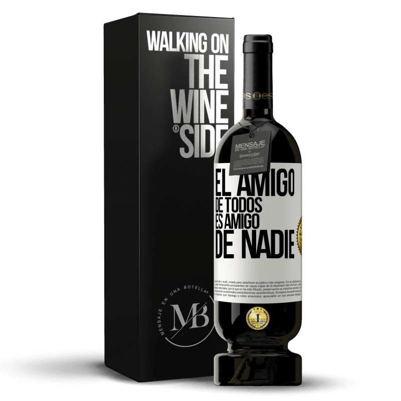 49,95 € Envío gratis | Vino Tinto Edición Premium MBS® Reserva El amigo de todos es amigo de nadie Etiqueta Blanca. Etiqueta personalizable Reserva 12 Meses Cosecha 2015 Tempranillo