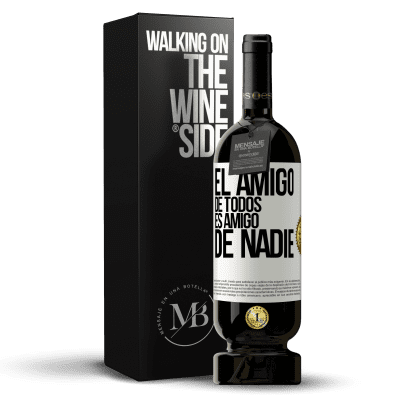 «El amigo de todos es amigo de nadie» Edición Premium MBS® Reserva