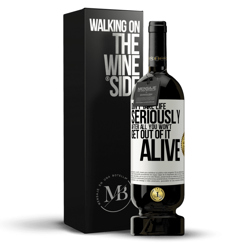 49,95 € Free Shipping | Red Wine Premium Edition MBS® Reserve Don't take life seriously, after all, you won't get out of it alive White Label. Customizable label Reserve 12 Months Harvest 2014 Tempranillo