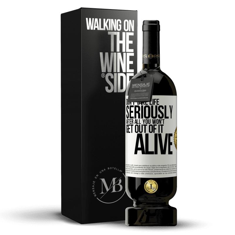 49,95 € Free Shipping | Red Wine Premium Edition MBS® Reserve Don't take life seriously, after all, you won't get out of it alive White Label. Customizable label Reserve 12 Months Harvest 2015 Tempranillo