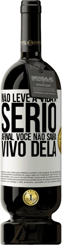 49,95 € Envio grátis | Vinho tinto Edição Premium MBS® Reserva Não leve a vida a sério, afinal, você não sairá vivo dela Etiqueta Branca. Etiqueta personalizável Reserva 12 Meses Colheita 2016 Tempranillo