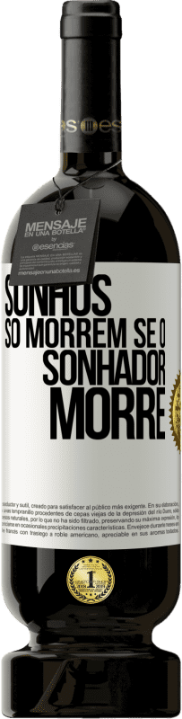 49,95 € Envio grátis | Vinho tinto Edição Premium MBS® Reserva Sonhos só morrem se o sonhador morre Etiqueta Branca. Etiqueta personalizável Reserva 12 Meses Colheita 2015 Tempranillo