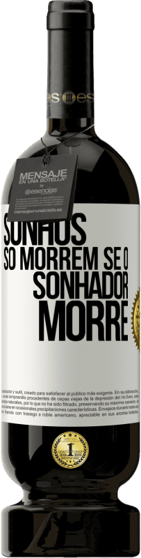 «Sonhos só morrem se o sonhador morre» Edição Premium MBS® Reserva