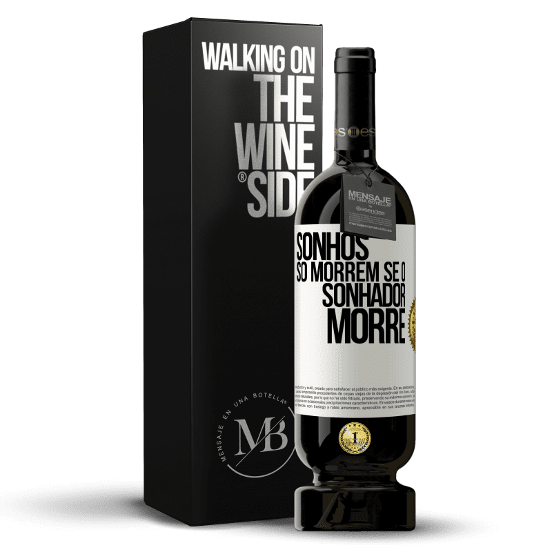 49,95 € Envio grátis | Vinho tinto Edição Premium MBS® Reserva Sonhos só morrem se o sonhador morre Etiqueta Branca. Etiqueta personalizável Reserva 12 Meses Colheita 2015 Tempranillo