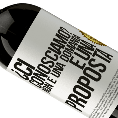 Espressioni Uniche e Personali. «¿Ci conosciamo? Non è una domanda, è una proposta» Edizione Premium MBS® Riserva