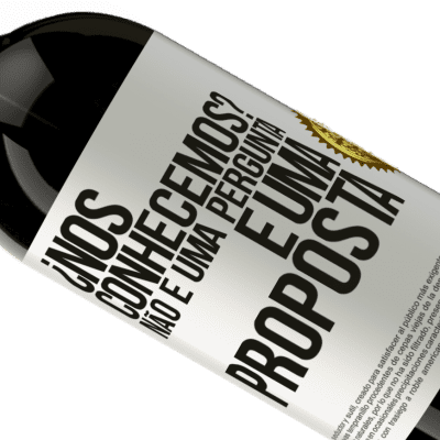 Expressões Únicas e Pessoais. «¿Nos conhecemos? Não é uma pergunta, é uma proposta» Edição Premium MBS® Reserva