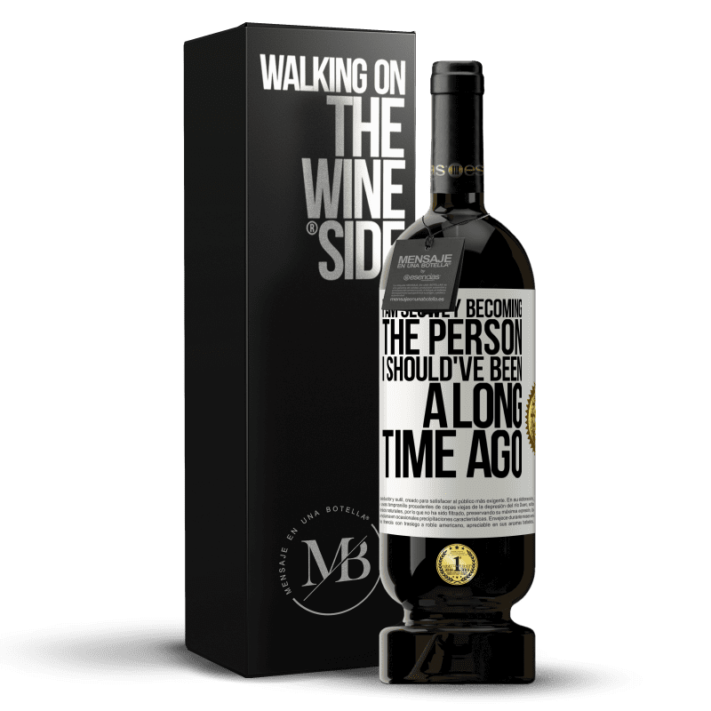49,95 € Free Shipping | Red Wine Premium Edition MBS® Reserve I am slowly becoming the person I should've been a long time ago White Label. Customizable label Reserve 12 Months Harvest 2015 Tempranillo