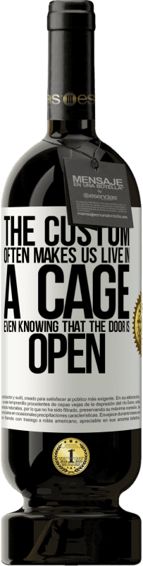 49,95 € | Red Wine Premium Edition MBS® Reserve The custom often makes us live in a cage even knowing that the door is open White Label. Customizable label Reserve 12 Months Harvest 2015 Tempranillo