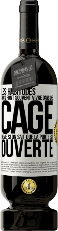 49,95 € | Vin rouge Édition Premium MBS® Réserve Les habitudes nous font souvent vivre dans une cage même si on sait que la porte est ouverte Étiquette Blanche. Étiquette personnalisable Réserve 12 Mois Récolte 2015 Tempranillo