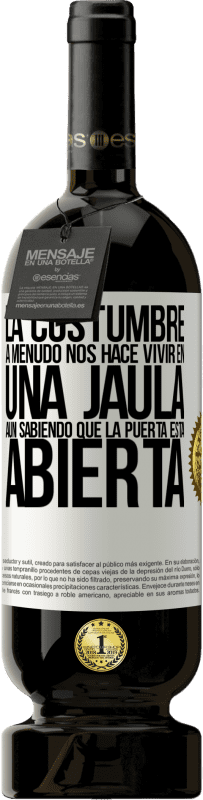 «La costumbre a menudo nos hace vivir en una jaula aún sabiendo que la puerta está abierta» Edición Premium MBS® Reserva