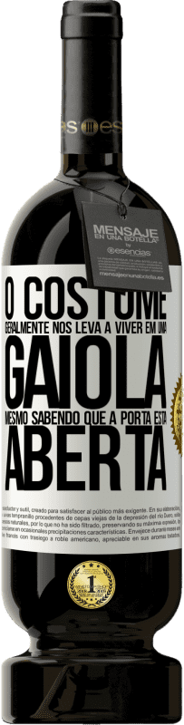 «O costume geralmente nos leva a viver em uma gaiola, mesmo sabendo que a porta está aberta» Edição Premium MBS® Reserva