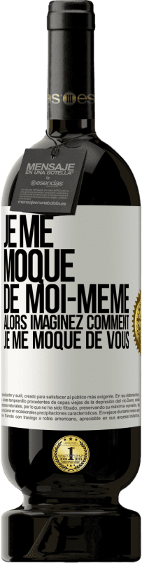 49,95 € | Vin rouge Édition Premium MBS® Réserve Je me moque de moi-même alors imaginez comment je me moque de vous Étiquette Blanche. Étiquette personnalisable Réserve 12 Mois Récolte 2015 Tempranillo