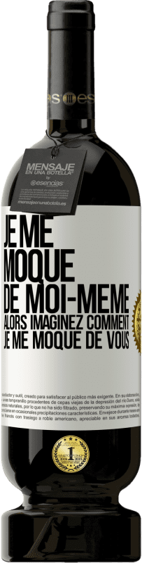 49,95 € Envoi gratuit | Vin rouge Édition Premium MBS® Réserve Je me moque de moi-même alors imaginez comment je me moque de vous Étiquette Blanche. Étiquette personnalisable Réserve 12 Mois Récolte 2016 Tempranillo