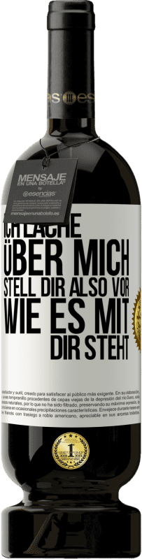 49,95 € | Rotwein Premium Ausgabe MBS® Reserve Ich lache über mich, stell dir also vor, wie es mit dir steht Weißes Etikett. Anpassbares Etikett Reserve 12 Monate Ernte 2015 Tempranillo