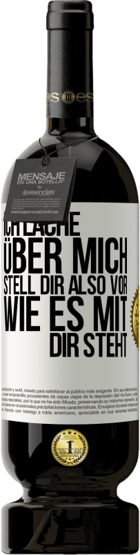 49,95 € Kostenloser Versand | Rotwein Premium Ausgabe MBS® Reserve Ich lache über mich, stell dir also vor, wie es mit dir steht Weißes Etikett. Anpassbares Etikett Reserve 12 Monate Ernte 2016 Tempranillo