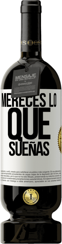 49,95 € Envío gratis | Vino Tinto Edición Premium MBS® Reserva Mereces lo que sueñas Etiqueta Blanca. Etiqueta personalizable Reserva 12 Meses Cosecha 2016 Tempranillo