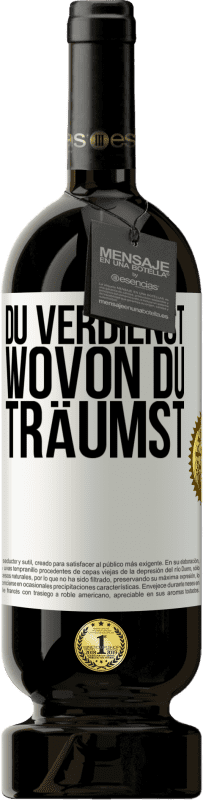 49,95 € | Rotwein Premium Ausgabe MBS® Reserve Du verdienst, wovon du träumst Weißes Etikett. Anpassbares Etikett Reserve 12 Monate Ernte 2015 Tempranillo