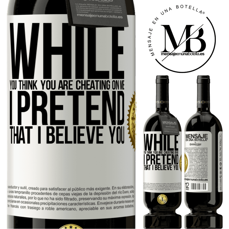 29,95 € Free Shipping | Red Wine Premium Edition MBS® Reserva While you think you are cheating on me, I pretend that I believe you White Label. Customizable label Reserva 12 Months Harvest 2014 Tempranillo