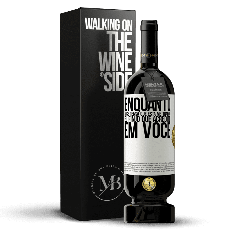 49,95 € Envio grátis | Vinho tinto Edição Premium MBS® Reserva Enquanto você pensa que está me traindo, eu finjo que acredito em você Etiqueta Branca. Etiqueta personalizável Reserva 12 Meses Colheita 2015 Tempranillo