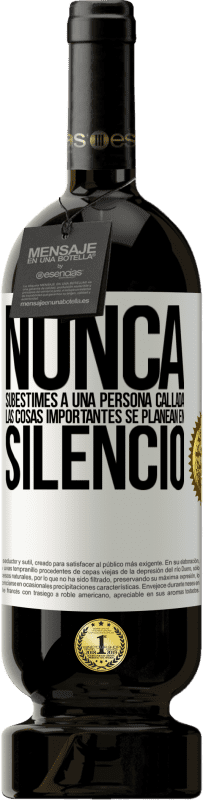 49,95 € | Vino Tinto Edición Premium MBS® Reserva Nunca subestimes a una persona callada, las cosas importantes se planean en silencio Etiqueta Blanca. Etiqueta personalizable Reserva 12 Meses Cosecha 2015 Tempranillo