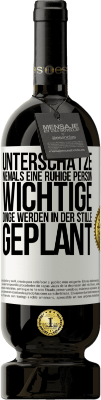 49,95 € Kostenloser Versand | Rotwein Premium Ausgabe MBS® Reserve Unterschätze niemals eine ruhige Person, wichtige Dinge werden in der Stille geplant Weißes Etikett. Anpassbares Etikett Reserve 12 Monate Ernte 2016 Tempranillo