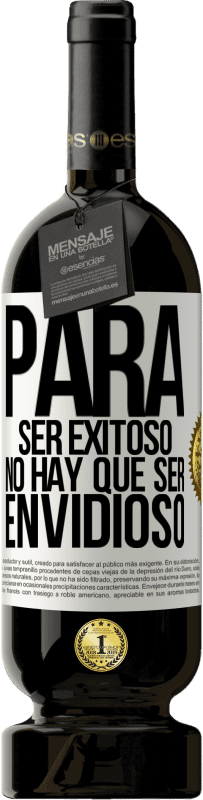 49,95 € Envío gratis | Vino Tinto Edición Premium MBS® Reserva Para ser exitoso no hay que ser envidioso Etiqueta Blanca. Etiqueta personalizable Reserva 12 Meses Cosecha 2016 Tempranillo