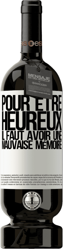 49,95 € Envoi gratuit | Vin rouge Édition Premium MBS® Réserve Pour être heureux, il faut avoir une mauvaise mémoire Étiquette Blanche. Étiquette personnalisable Réserve 12 Mois Récolte 2016 Tempranillo