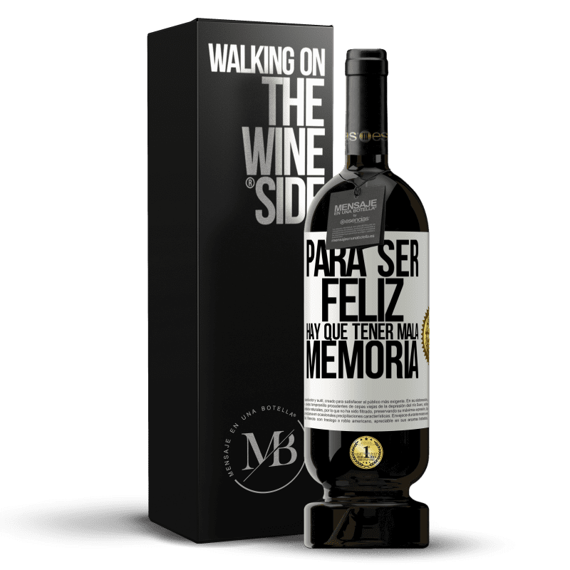 49,95 € Envío gratis | Vino Tinto Edición Premium MBS® Reserva Para ser feliz hay que tener mala memoria Etiqueta Blanca. Etiqueta personalizable Reserva 12 Meses Cosecha 2015 Tempranillo