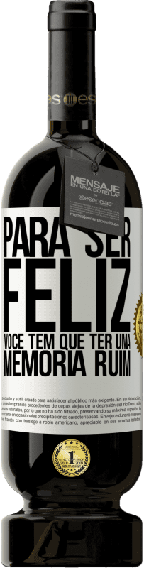 49,95 € | Vinho tinto Edição Premium MBS® Reserva Para ser feliz você tem que ter uma memória ruim Etiqueta Branca. Etiqueta personalizável Reserva 12 Meses Colheita 2016 Tempranillo