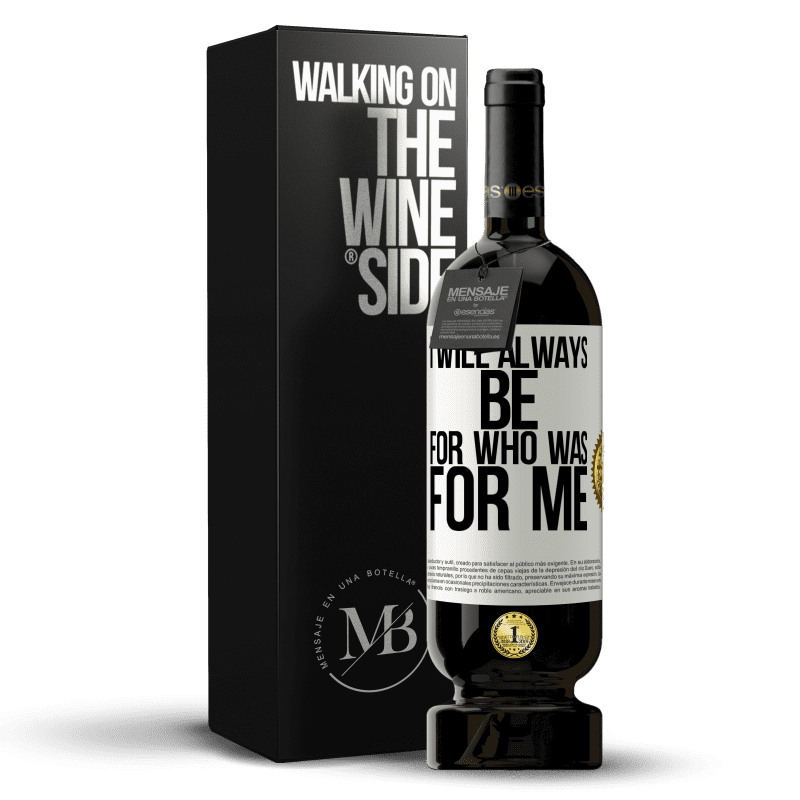 49,95 € Free Shipping | Red Wine Premium Edition MBS® Reserve I will always be for who was for me White Label. Customizable label Reserve 12 Months Harvest 2014 Tempranillo