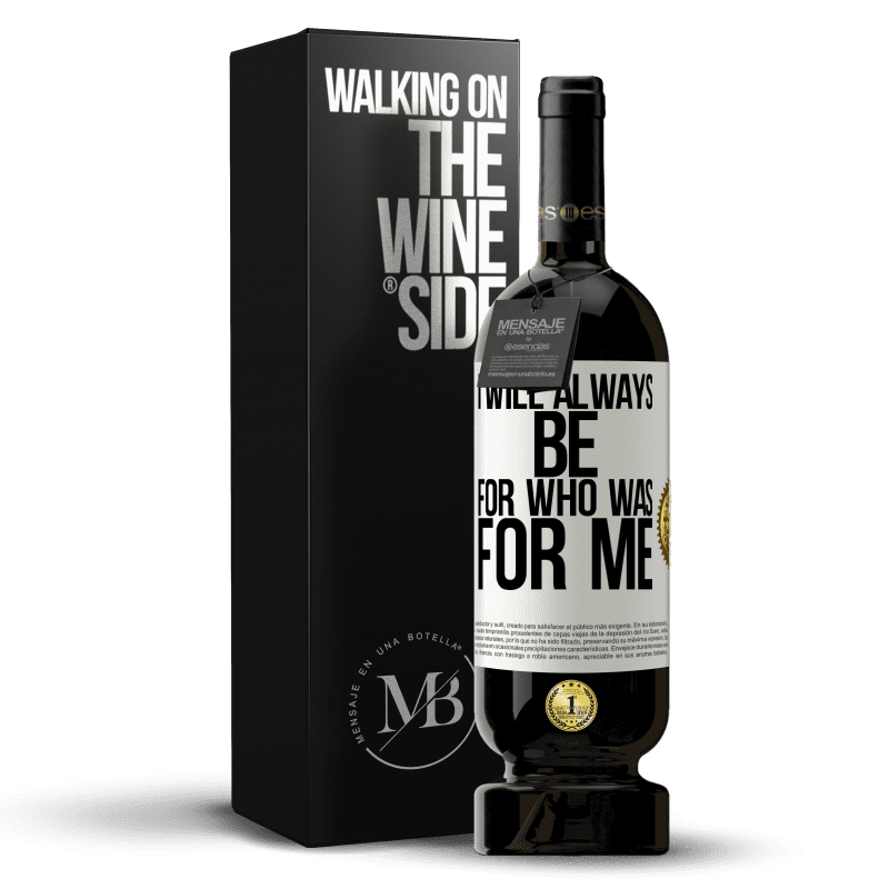 49,95 € Free Shipping | Red Wine Premium Edition MBS® Reserve I will always be for who was for me White Label. Customizable label Reserve 12 Months Harvest 2015 Tempranillo