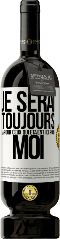 Envoi gratuit | Vin rouge Édition Premium MBS® Réserve Je serai toujours là pour ceux qui étaient ici pour moi Étiquette Blanche. Étiquette personnalisable Réserve 12 Mois Récolte 2014 Tempranillo