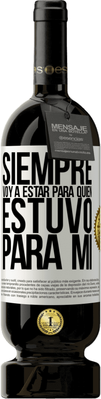 49,95 € Envío gratis | Vino Tinto Edición Premium MBS® Reserva Siempre voy a estar para quien estuvo para mí Etiqueta Blanca. Etiqueta personalizable Reserva 12 Meses Cosecha 2016 Tempranillo