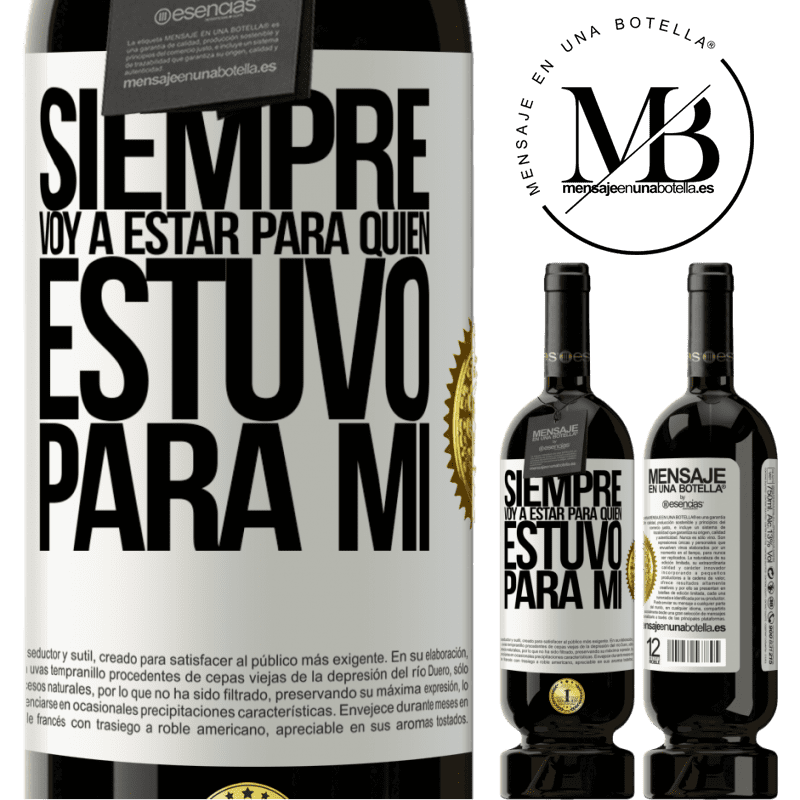 39,95 € Envío gratis | Vino Tinto Edición Premium MBS® Reserva Siempre voy a estar para quien estuvo para mí Etiqueta Blanca. Etiqueta personalizable Reserva 12 Meses Cosecha 2015 Tempranillo