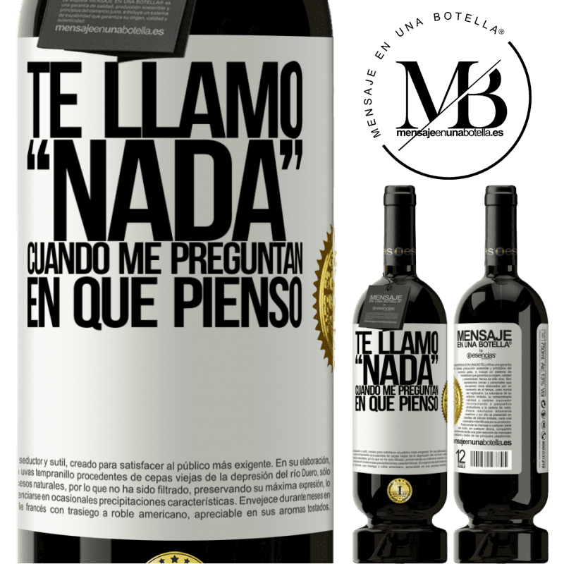 39,95 € Envío gratis | Vino Tinto Edición Premium MBS® Reserva Te llamo nada cuando me preguntan en qué pienso Etiqueta Blanca. Etiqueta personalizable Reserva 12 Meses Cosecha 2015 Tempranillo