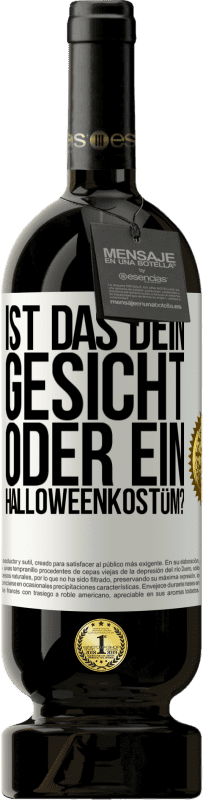 49,95 € Kostenloser Versand | Rotwein Premium Ausgabe MBS® Reserve Ist das dein Gesicht oder ein Halloweenkostüm? Weißes Etikett. Anpassbares Etikett Reserve 12 Monate Ernte 2016 Tempranillo