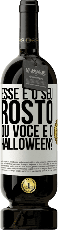 «esse é o seu rosto ou você é o Halloween?» Edição Premium MBS® Reserva