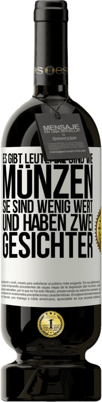 49,95 € Kostenloser Versand | Rotwein Premium Ausgabe MBS® Reserve Es gibt Leute, die sind wie Münzen. Sie sind wenig wert und haben zwei Gesichter Weißes Etikett. Anpassbares Etikett Reserve 12 Monate Ernte 2016 Tempranillo