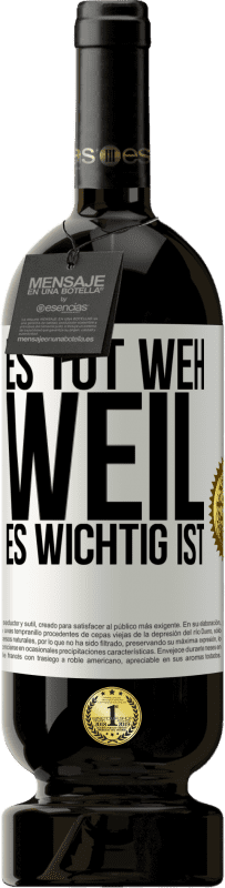 49,95 € | Rotwein Premium Ausgabe MBS® Reserve Es tut weh, weil es wichtig ist Weißes Etikett. Anpassbares Etikett Reserve 12 Monate Ernte 2016 Tempranillo