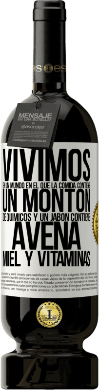 «Vivimos en un mundo en el que la comida contiene un montón de químicos y un jabón contiene avena, miel y vitaminas» Edición Premium MBS® Reserva