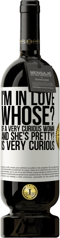 «I'm in love. Whose? Of a very curious woman. And she's pretty? Is very curious» Premium Edition MBS® Reserve