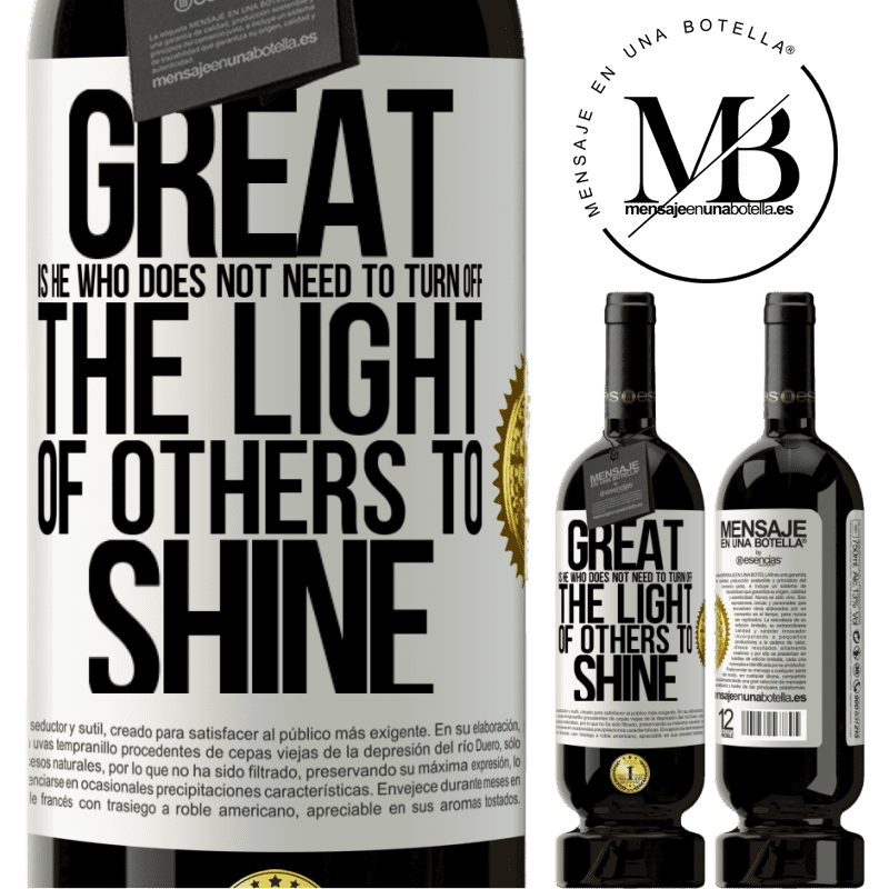29,95 € Free Shipping | Red Wine Premium Edition MBS® Reserva Great is he who does not need to turn off the light of others to shine White Label. Customizable label Reserva 12 Months Harvest 2014 Tempranillo