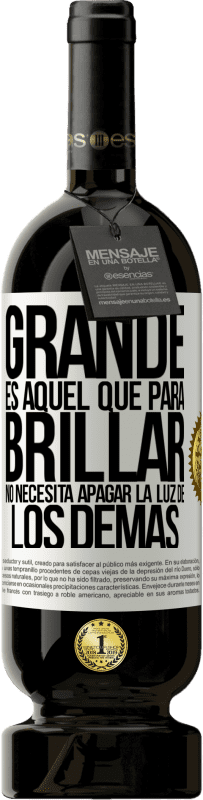 49,95 € Envío gratis | Vino Tinto Edición Premium MBS® Reserva Grande es aquel que para brillar no necesita apagar la luz de los demás Etiqueta Blanca. Etiqueta personalizable Reserva 12 Meses Cosecha 2015 Tempranillo