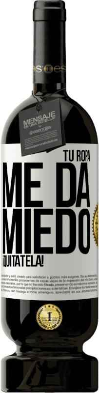 49,95 € Envío gratis | Vino Tinto Edición Premium MBS® Reserva Tu ropa me da miedo. ¡Quítatela! Etiqueta Blanca. Etiqueta personalizable Reserva 12 Meses Cosecha 2015 Tempranillo