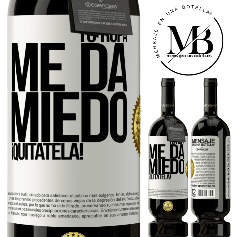 39,95 € Envío gratis | Vino Tinto Edición Premium MBS® Reserva Tu ropa me da miedo. ¡Quítatela! Etiqueta Blanca. Etiqueta personalizable Reserva 12 Meses Cosecha 2015 Tempranillo