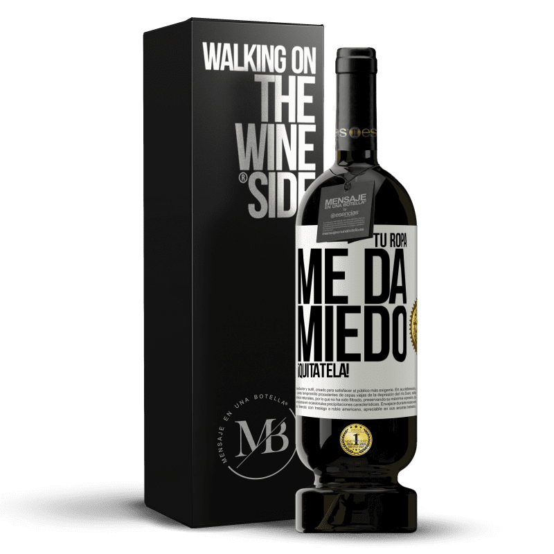 49,95 € Envío gratis | Vino Tinto Edición Premium MBS® Reserva Tu ropa me da miedo. ¡Quítatela! Etiqueta Blanca. Etiqueta personalizable Reserva 12 Meses Cosecha 2015 Tempranillo