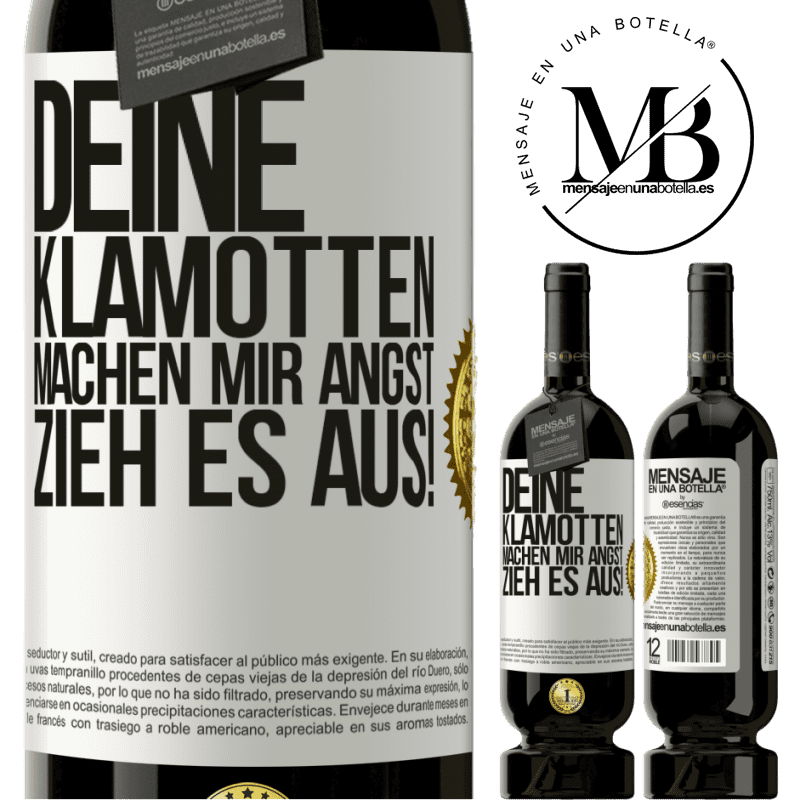 49,95 € Kostenloser Versand | Rotwein Premium Ausgabe MBS® Reserve Deine Klamotten machen mir Angst. Zieh sie aus! Weißes Etikett. Anpassbares Etikett Reserve 12 Monate Ernte 2015 Tempranillo