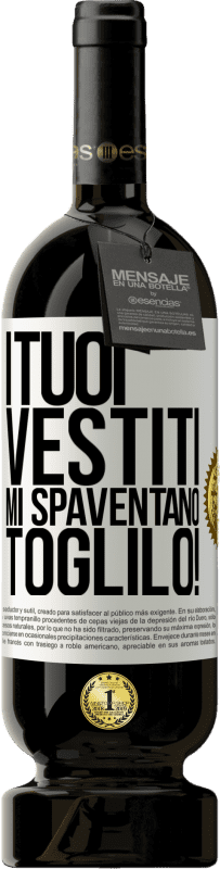 49,95 € Spedizione Gratuita | Vino rosso Edizione Premium MBS® Riserva I tuoi vestiti mi spaventano. Toglilo! Etichetta Bianca. Etichetta personalizzabile Riserva 12 Mesi Raccogliere 2015 Tempranillo