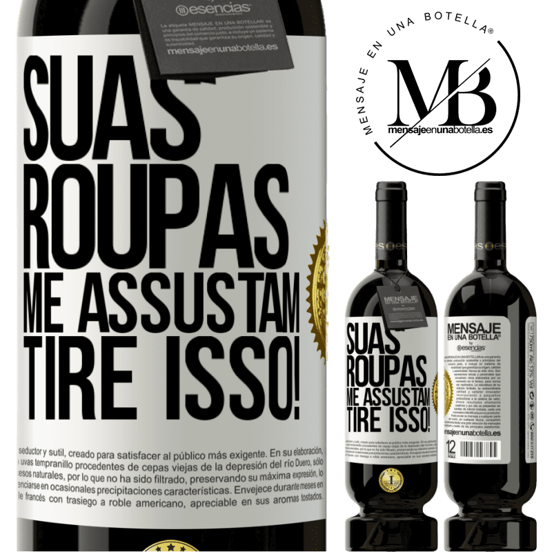49,95 € Envio grátis | Vinho tinto Edição Premium MBS® Reserva Suas roupas me assustam. Tire isso! Etiqueta Branca. Etiqueta personalizável Reserva 12 Meses Colheita 2015 Tempranillo